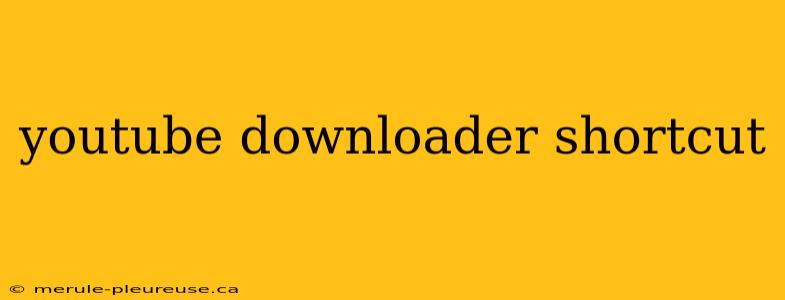 youtube downloader shortcut