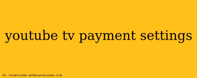 youtube tv payment settings