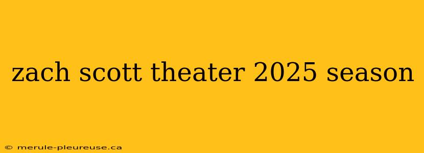 zach scott theater 2025 season