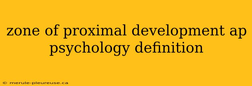 zone of proximal development ap psychology definition